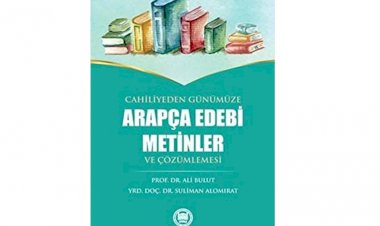 Cahiliyeden Günümüze Arapça Edebi Metinler ve Çözümlemesi