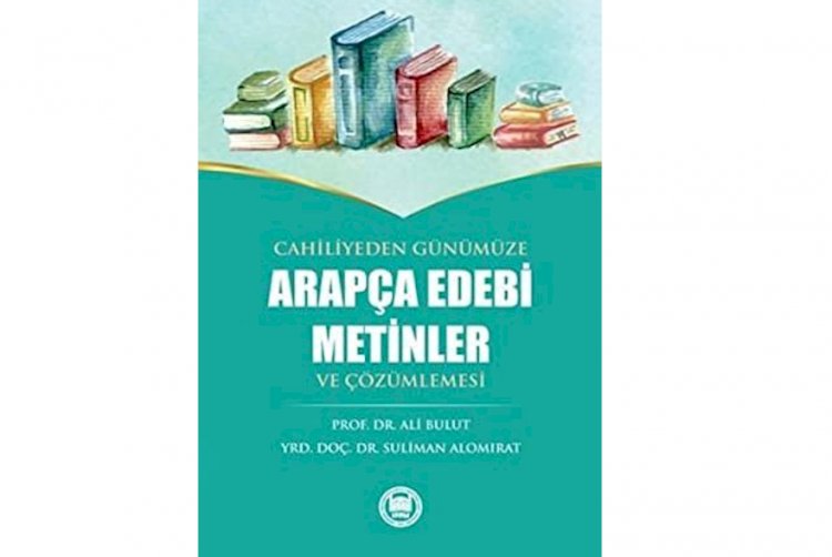 Cahiliyeden Günümüze Arapça Edebi Metinler ve Çözümlemesi